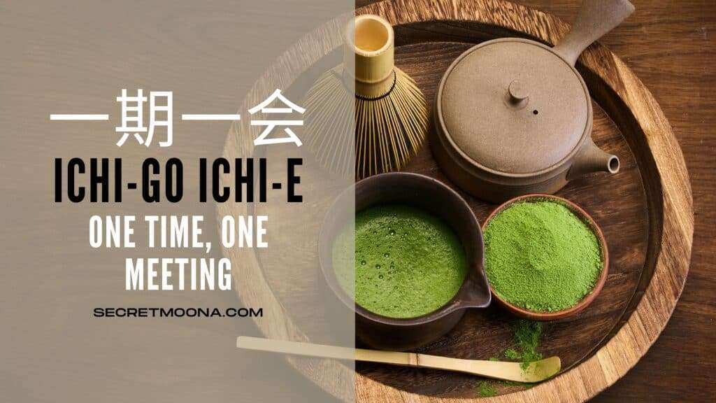Ichi-go ichi-e (一期一会), one time one meeting, shown beside a tea tray with a bamboo whisk, matcha powder and a bowl of whisked green tea