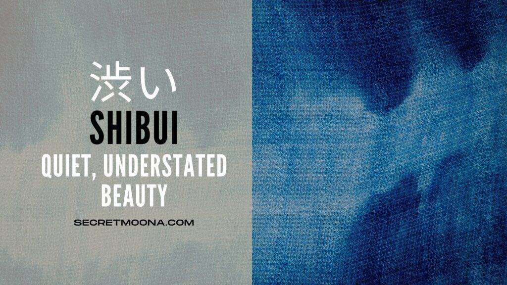 Shibui (渋い) meaning quiet, understated beauty, shown beside indigo-dyed fabric in mottled blue and white